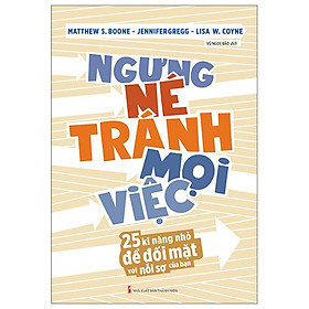 Ngưng Né Tránh Mọi Việc - 25 Kĩ Năng Nhỏ Để Đối Mặt Với Nỗi Sợ Của Bạn
