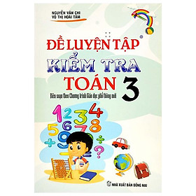 Đề Luyện Tập Kiểm Tra Toán 3 ( Biên Soạn Theo Chương Trình Giao Dục Phổ Thông Mới)