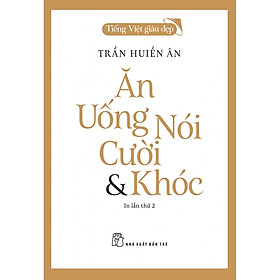 Tiếng Việt Giàu Đẹp - ĂN, UỐNG, NÓI, CƯỜI & KHÓC