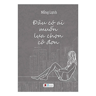 Cuốn sách: Truyện Ngắn Bán Chạy: Đâu Có Ai Muốn Lựa Chọn Cô Đơn (Sách Thanh Xuân, Tình Yêu Tuổi Trẻ / Tặng Kèm Bookmark Green Life)