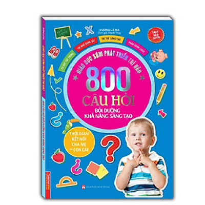 Sách - 800 Câu Hỏi - Bồi Dưỡng Khả Năng Sáng Tạo - Minh Thắng