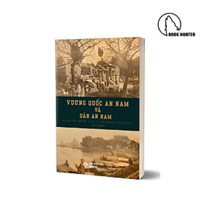 (Tranh minh hoạ) VƯƠNG QUỐC AN NAM VÀ DÂN AN NAM – Ký sự du hành của J. L. Dutreuil de Rhins – Tác giả J. L. Dutreuil de Rhins – Phan Tín Dụng dịch - Lyceum – Nxb Đà Nẵng