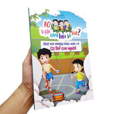 10 Vạn Câu Hỏi Vì Sao - Giải Mã Những Thắc Mắc Về Cơ Thể Người