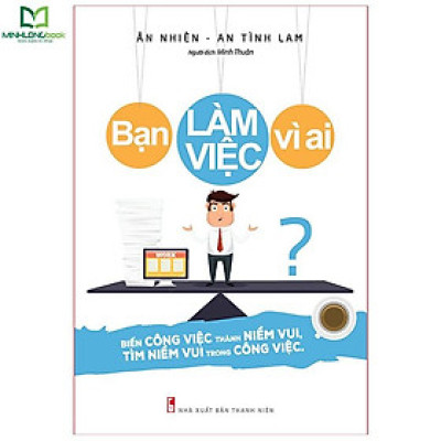 Sách - Bạn Làm Việc Vì Ai?