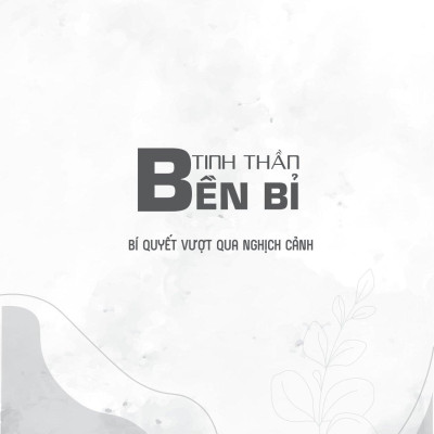 Tinh Thần Bền Bỉ - Bí Quyết Vượt Qua Nghịch Cảnh
