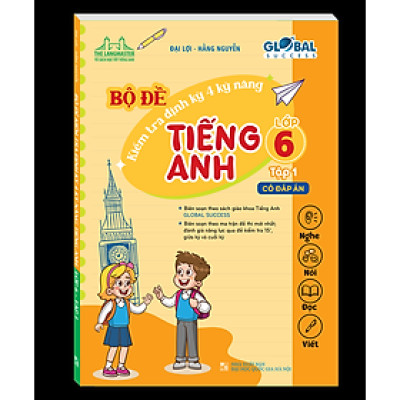 Sách - GLOBAL SUCCESS - Bộ đề kiểm tra định kỳ 4 kỹ năng tiếng anh lớp 6 tập 1 (có đáp án)