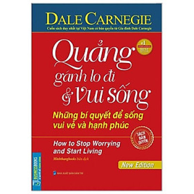 Quẳng Gánh Lo Đi Và Vui Sống - Những Bí Quyết Để Sống Vui Vẻ Và Hạnh Phúc (Bìa Cứng) (Tái Bản)