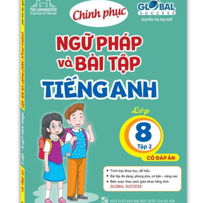 Global Success - Chinh Phục Ngữ Pháp Và Bài Tập Tiếng Anh - Lớp 8 - Tập 2 (Có Đáp Án)